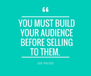 You MUST BUILD YOUR AUDIENCE BEFORE SELLING TO IT.
